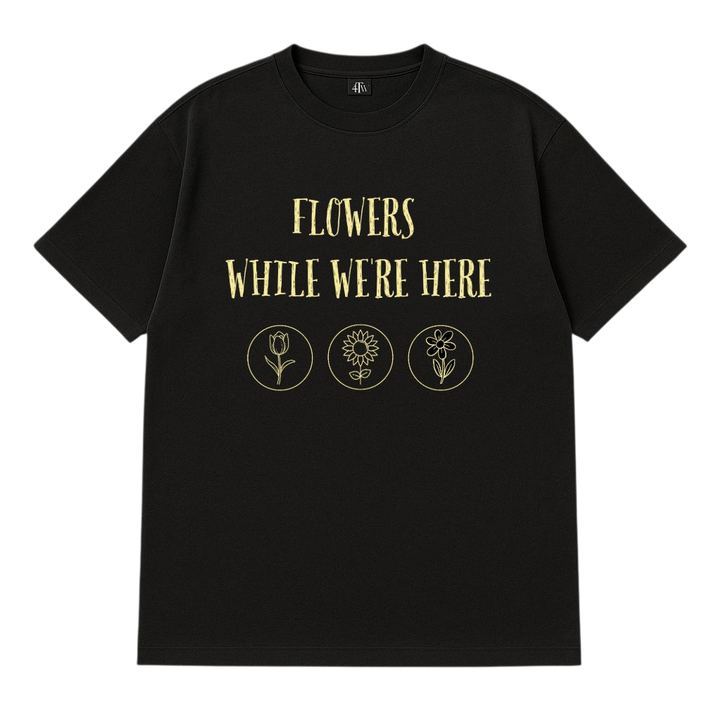 Flowers while we're here Tee